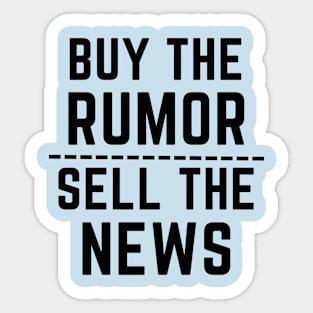 Buy the rumor, sell the news- an old saying design Sticker